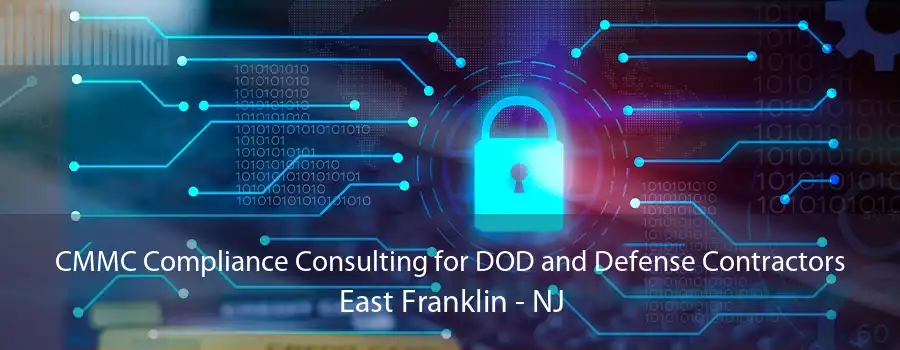 CMMC Compliance Consulting for DOD and Defense Contractors East Franklin - NJ