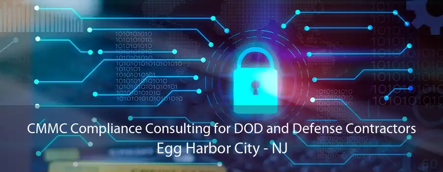 CMMC Compliance Consulting for DOD and Defense Contractors Egg Harbor City - NJ