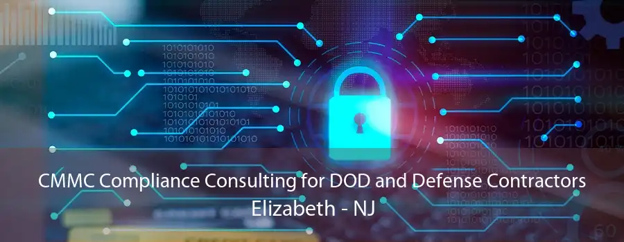 CMMC Compliance Consulting for DOD and Defense Contractors Elizabeth - NJ