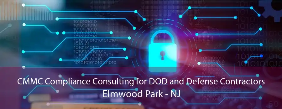 CMMC Compliance Consulting for DOD and Defense Contractors Elmwood Park - NJ