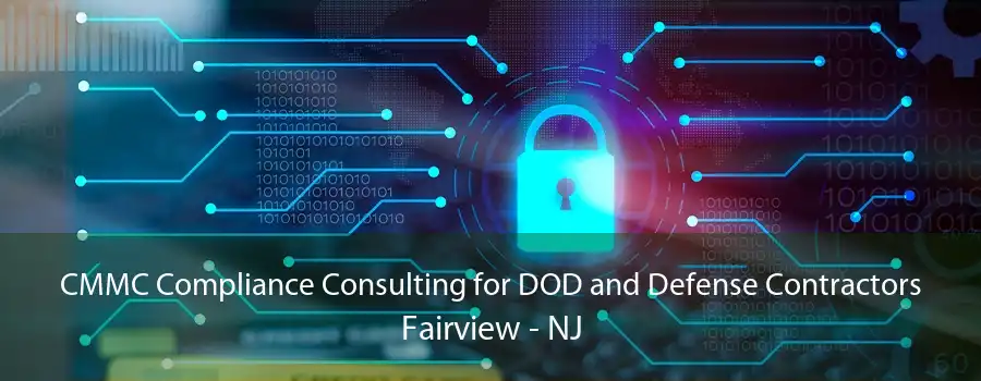 CMMC Compliance Consulting for DOD and Defense Contractors Fairview - NJ
