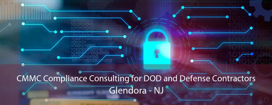 CMMC Compliance Consulting for DOD and Defense Contractors Glendora - NJ