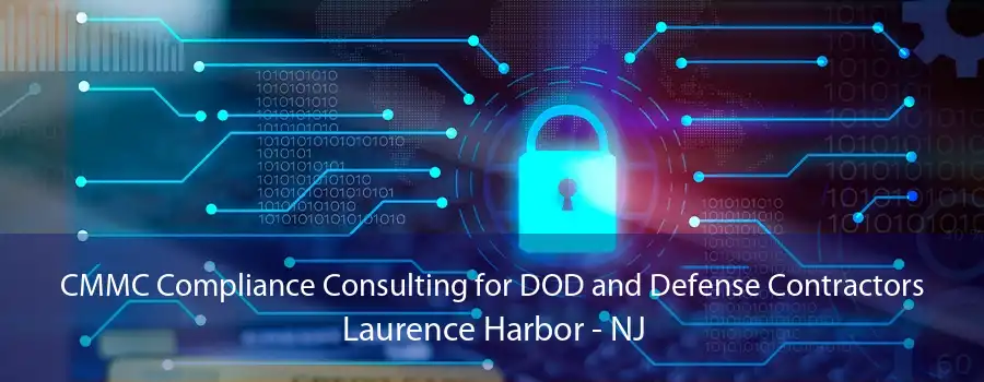 CMMC Compliance Consulting for DOD and Defense Contractors Laurence Harbor - NJ