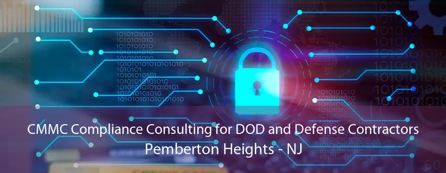 CMMC Compliance Consulting for DOD and Defense Contractors Pemberton Heights - NJ