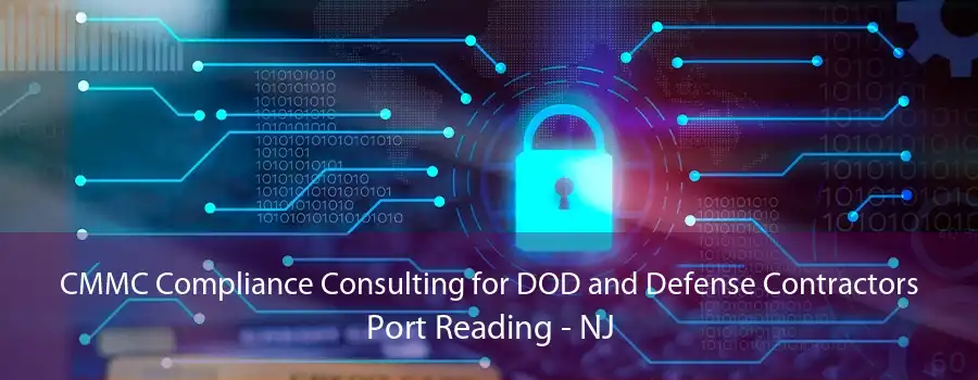 CMMC Compliance Consulting for DOD and Defense Contractors Port Reading - NJ