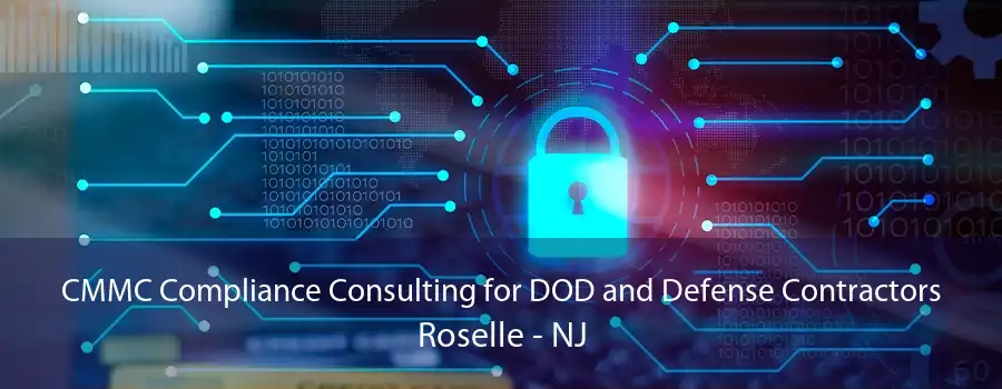CMMC Compliance Consulting for DOD and Defense Contractors Roselle - NJ