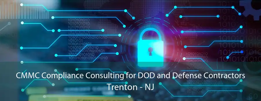 CMMC Compliance Consulting for DOD and Defense Contractors Trenton - NJ