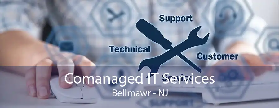 Comanaged IT Services Bellmawr - NJ