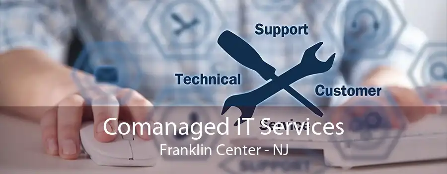 Comanaged IT Services Franklin Center - NJ