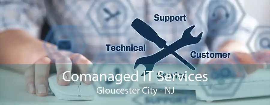 Comanaged IT Services Gloucester City - NJ