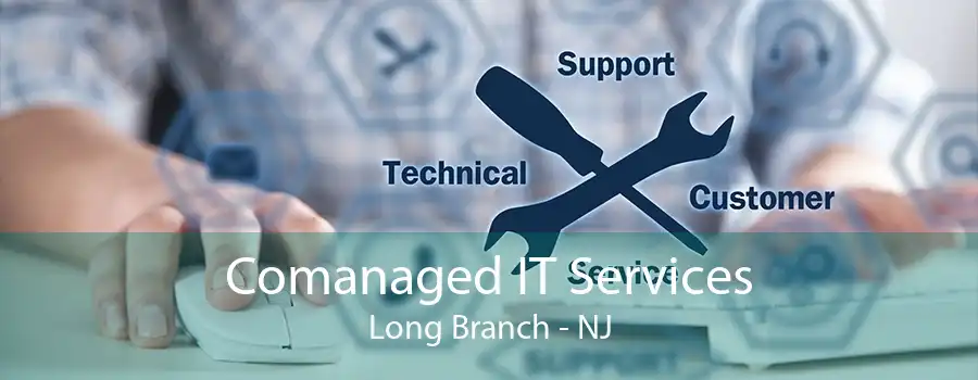 Comanaged IT Services Long Branch - NJ