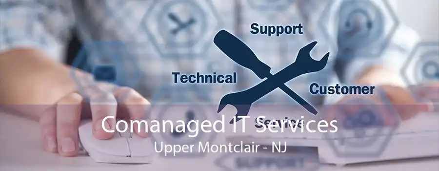 Comanaged IT Services Upper Montclair - NJ
