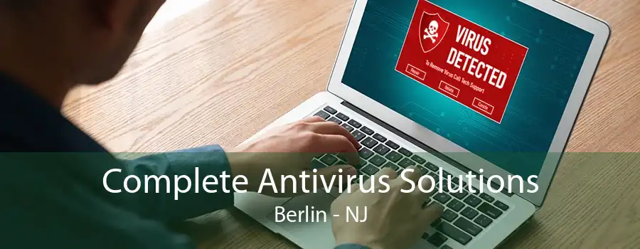 Complete Antivirus Solutions Berlin - NJ