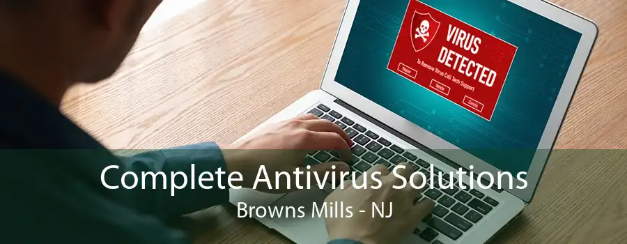 Complete Antivirus Solutions Browns Mills - NJ