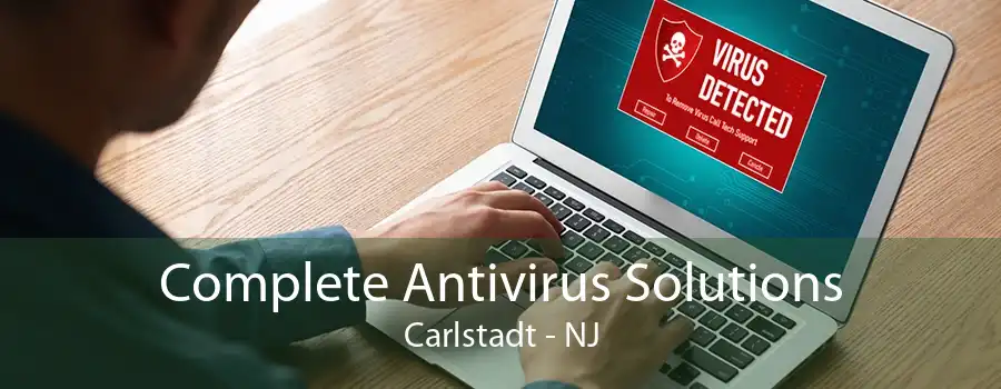 Complete Antivirus Solutions Carlstadt - NJ