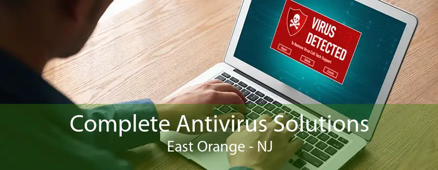 Complete Antivirus Solutions East Orange - NJ