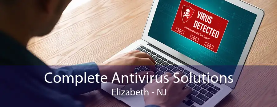 Complete Antivirus Solutions Elizabeth - NJ