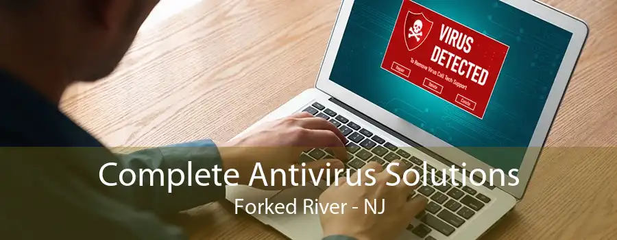 Complete Antivirus Solutions Forked River - NJ