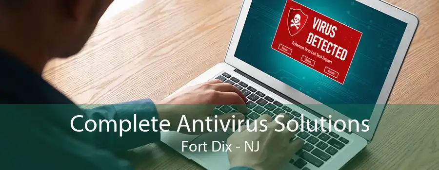 Complete Antivirus Solutions Fort Dix - NJ