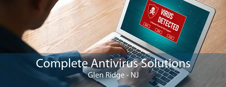 Complete Antivirus Solutions Glen Ridge - NJ