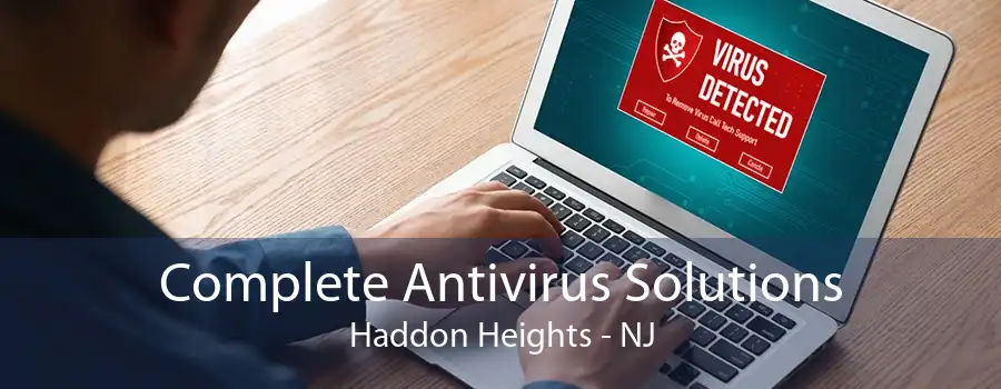 Complete Antivirus Solutions Haddon Heights - NJ