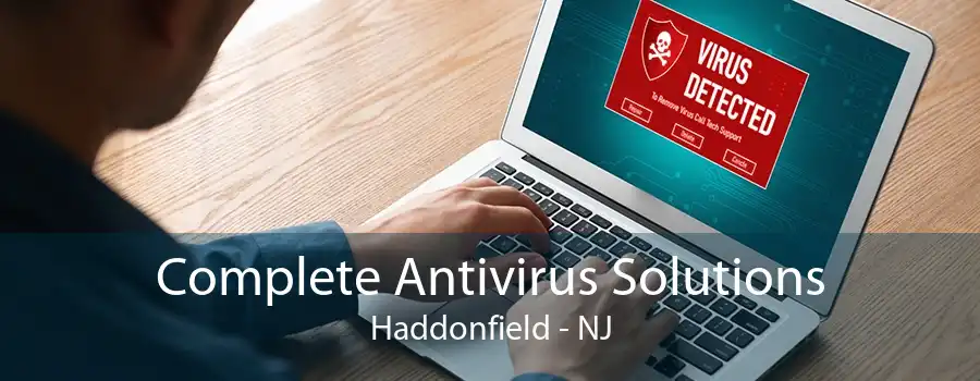 Complete Antivirus Solutions Haddonfield - NJ