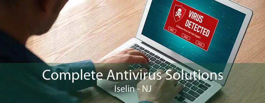 Complete Antivirus Solutions Iselin - NJ