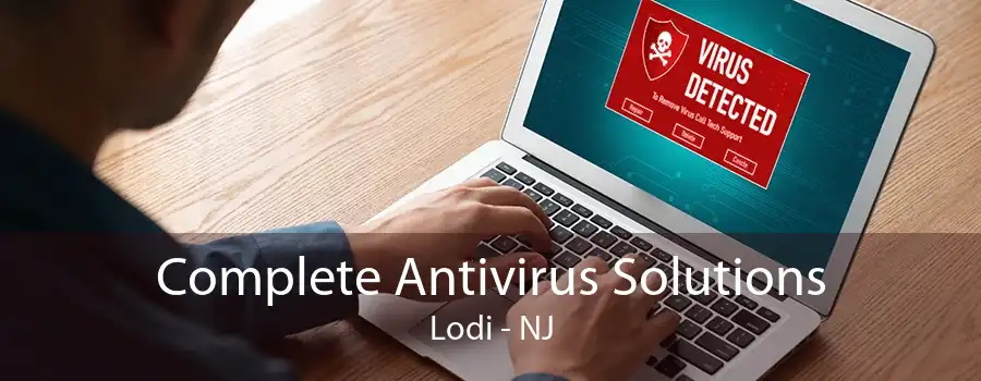 Complete Antivirus Solutions Lodi - NJ