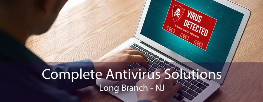 Complete Antivirus Solutions Long Branch - NJ