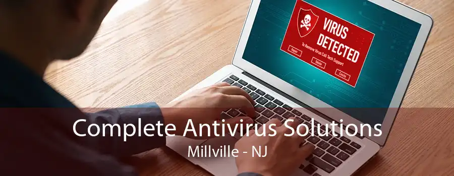 Complete Antivirus Solutions Millville - NJ