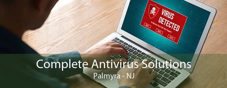 Complete Antivirus Solutions Palmyra - NJ