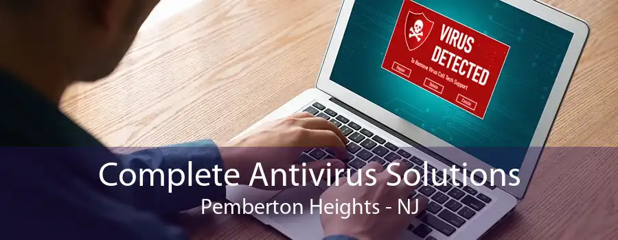 Complete Antivirus Solutions Pemberton Heights - NJ