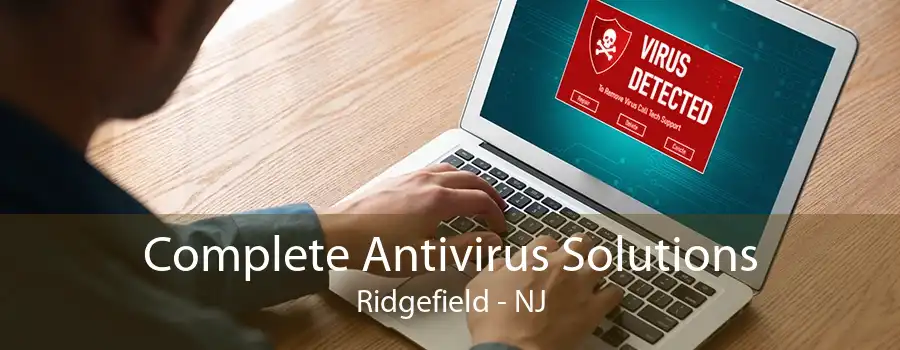 Complete Antivirus Solutions Ridgefield - NJ