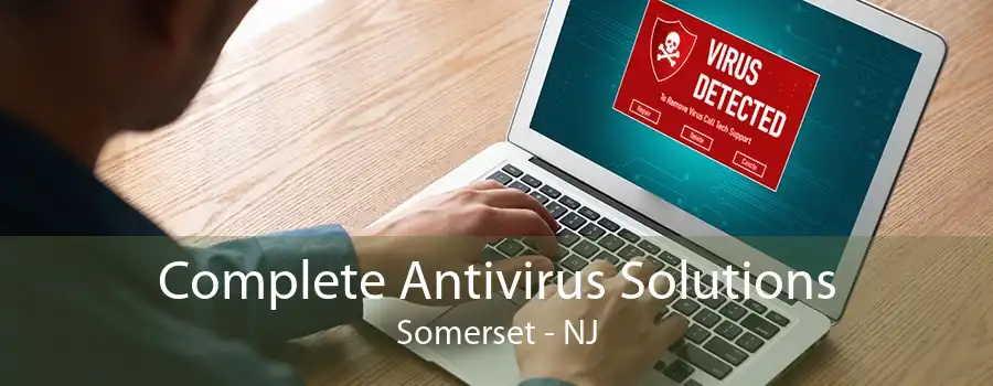 Complete Antivirus Solutions Somerset - NJ
