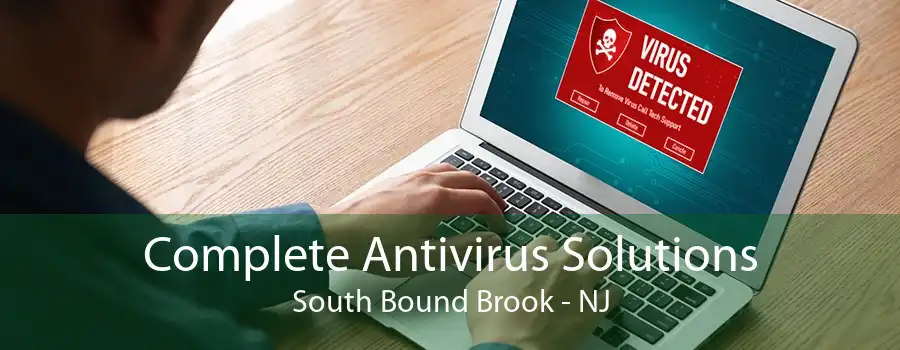 Complete Antivirus Solutions South Bound Brook - NJ