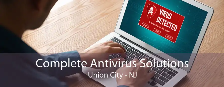 Complete Antivirus Solutions Union City - NJ