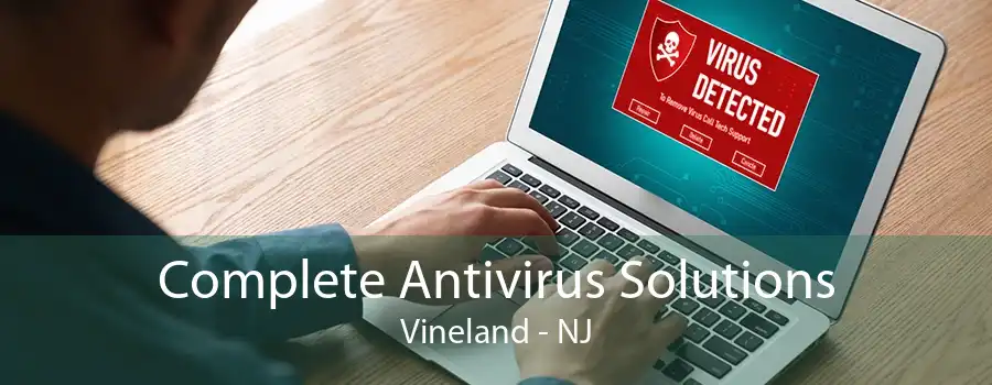 Complete Antivirus Solutions Vineland - NJ