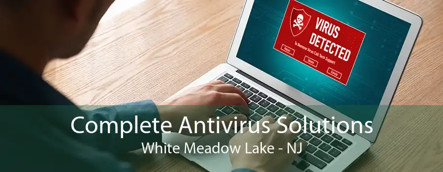 Complete Antivirus Solutions White Meadow Lake - NJ