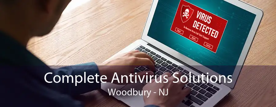 Complete Antivirus Solutions Woodbury - NJ