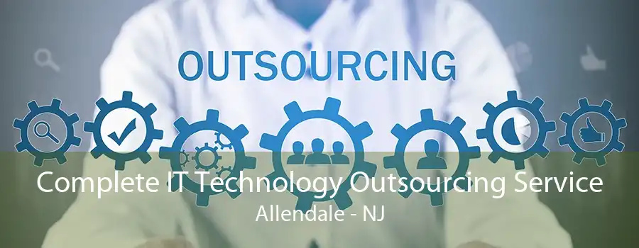 Complete IT Technology Outsourcing Service Allendale - NJ