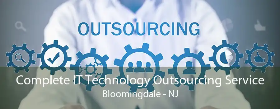 Complete IT Technology Outsourcing Service Bloomingdale - NJ