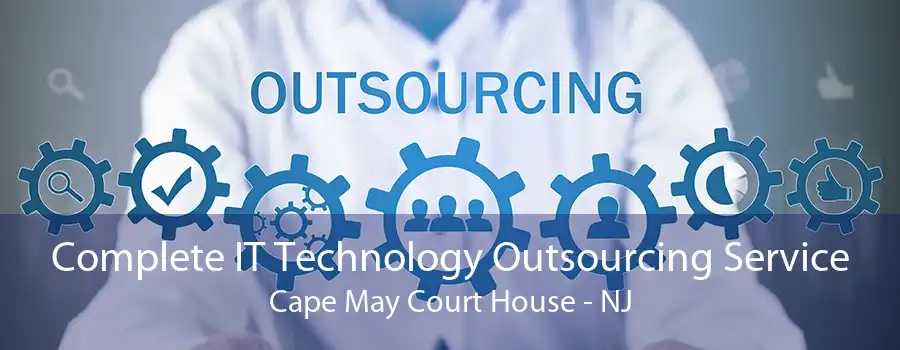 Complete IT Technology Outsourcing Service Cape May Court House - NJ