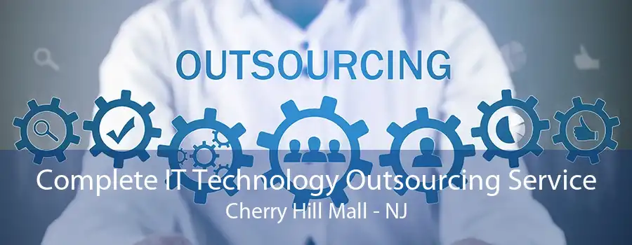 Complete IT Technology Outsourcing Service Cherry Hill Mall - NJ