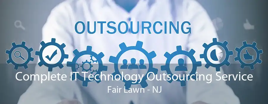Complete IT Technology Outsourcing Service Fair Lawn - NJ