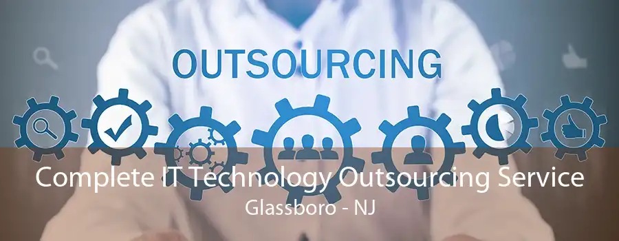 Complete IT Technology Outsourcing Service Glassboro - NJ