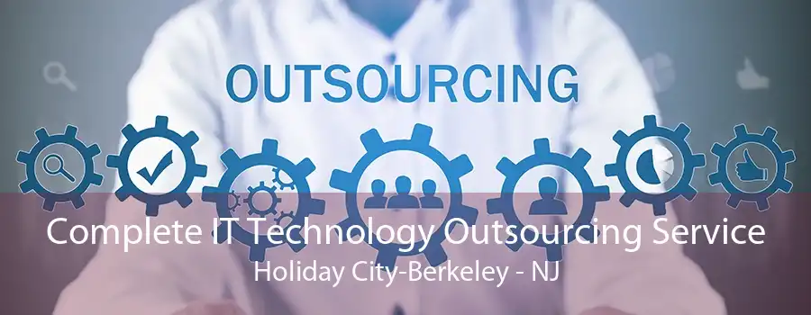 Complete IT Technology Outsourcing Service Holiday City-Berkeley - NJ