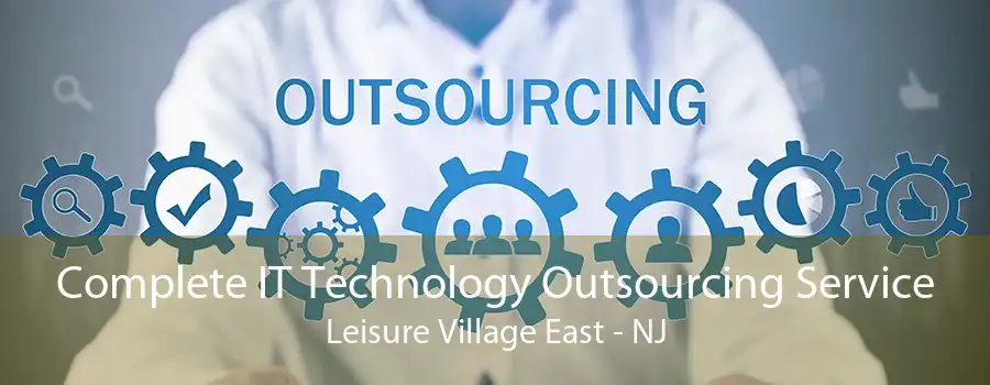 Complete IT Technology Outsourcing Service Leisure Village East - NJ