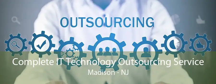 Complete IT Technology Outsourcing Service Madison - NJ