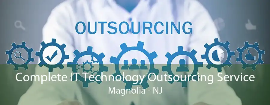 Complete IT Technology Outsourcing Service Magnolia - NJ