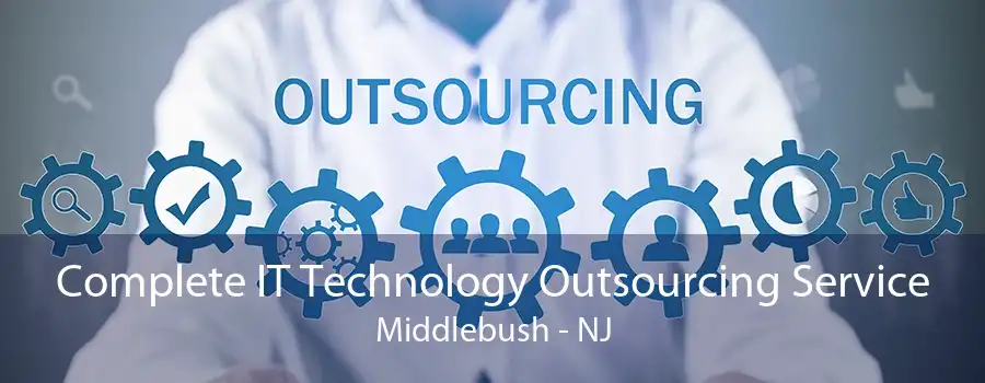 Complete IT Technology Outsourcing Service Middlebush - NJ